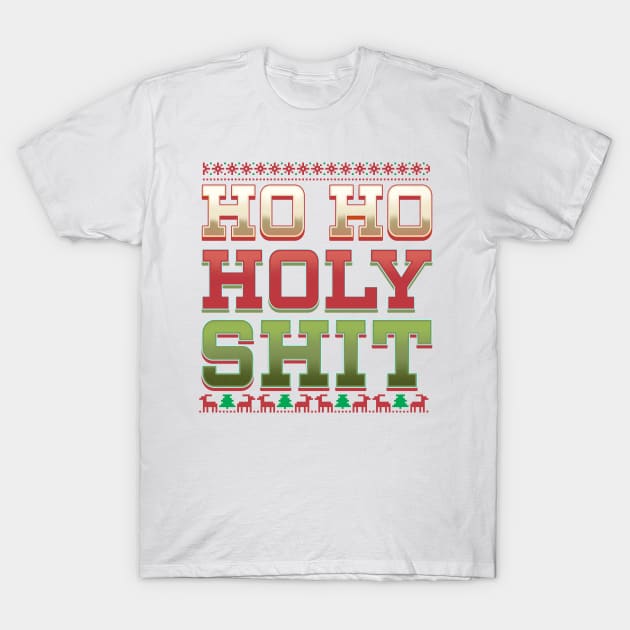 HO HO HOLY SHIT T-Shirt by Juniorilson